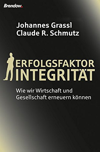 Erfolgsfaktor Integrität wie wir Wirtschaft und Gesellschaft erneuern können