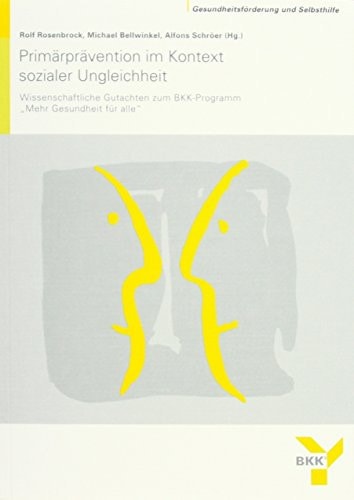 Primärprävention im Kontext sozialer Ungleichheit wissenschaftliche Gutachten zum BKK-Programm "Mehr Gesundheit für alle"
