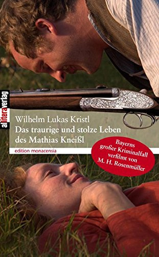 Das traurige und stolze Leben des Mathias Kneißl Bayerns großer Kriminalfall