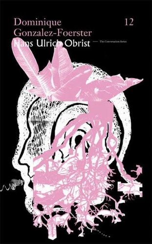 Hans Ulrich Obrist & Dominique Gonzalez-Foerster: The Conversation Series: Vol. 12 (Conversation (Verlag Der Buchhandlung))