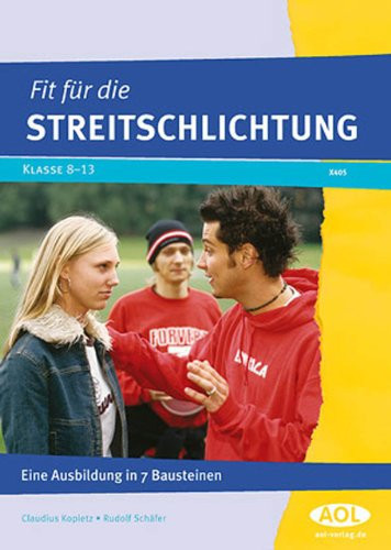 Fit für die Streitschlichtung Eine Ausbildung in 7 Bausteinen (8. bis 13. Klasse)