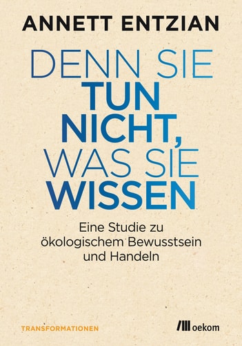 Denn sie tun nicht, was sie wissen eine Studie zu ökologischem Bewusstsein und Handeln