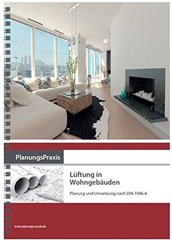 Lüftung in Wohngebäuden Planung und Umsetzung nach DIN 1946-6