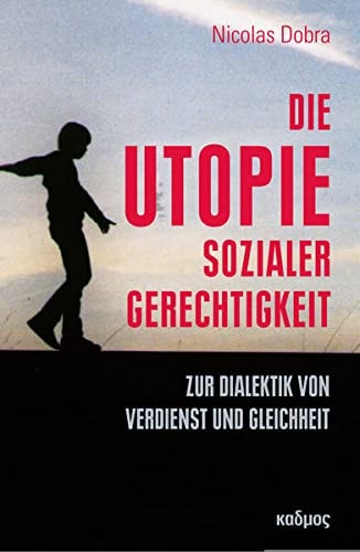 Die Utopie sozialer Gerechtigkeit zur Dialektik von Verdienst und Gleichheit