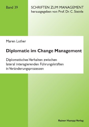 Diplomatie im Change Management diplomatisches Verhalten zwischen lateral interagierenden Führungskräften in Veränderungsprozessen