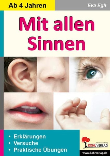 Mit allen Sinnen Erklärungen, praktische Übungen und Versuche ; 46 Kopiervorlagen
