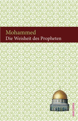 Die Weisheit des Propheten Suren aus dem Koran in der Übersetzung von Friedrich Rückert