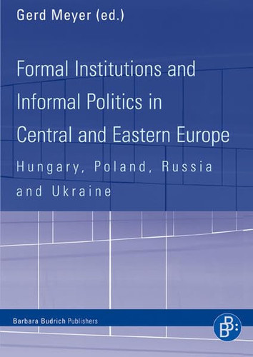 Formal Institutions and Informal Politics in Central and Eastern Europe: Hungary, Poland, Russia and Ukraine