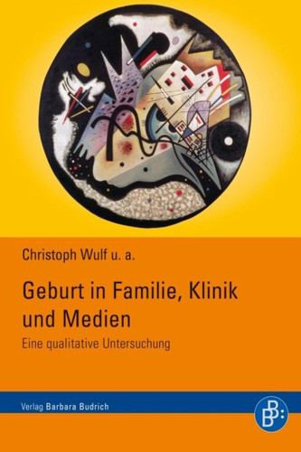 Geburt in Familie, Klinik und Medien Eine qualitative Untersuchung