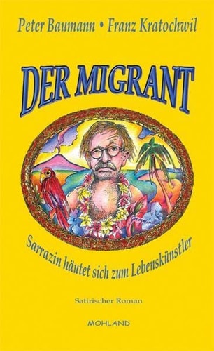 Der Migrant Sarrazin häutet sich zum Lebenskünstler ; satirischer Roman