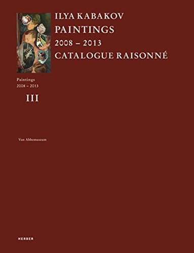 Ilya Kabakov Paintings 2008-2013: Catalogue Raisonné