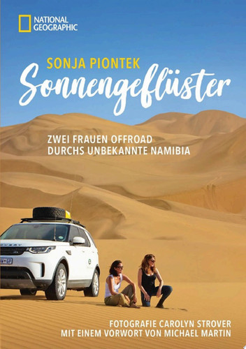 Reiseabenteuer: Sonnengeflüster. Zwei Frauen offroad durch Namibia. Eine unvergessliche Safari Reise per Land Rover 4x4 durch Afrika. Mit einem Vorwort von Michael Martin