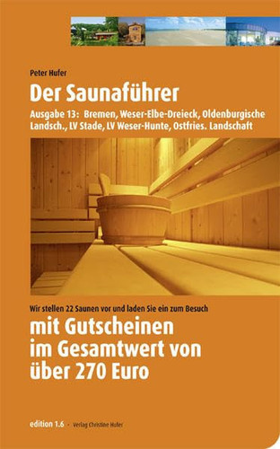 Der Saunaführer für die Regionen Bremen, Weser-Elbe-Dreieck, Oldenburgische Landschaft, LV Stade, LV Weser-Hunte, Ostfriesische Landschaft wir stellen 22 Saunen vor und laden Sie ein zum Besuch ; mit Gutscheinen im Gesamtwert von über 270 [Euro]