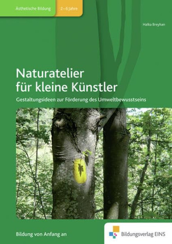 Naturatelier für kleine Künstler Gestaltungsideen zur Förderung des Umweltbewusstseins Handbuch
