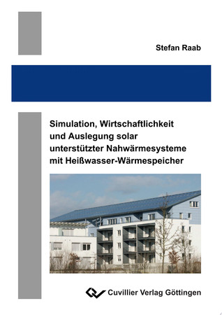 Simulation, Wirtschaftlichkeit und Auslegung solar unterstützter Nahwärmesysteme mit Heißwasser-Wärmespeicher