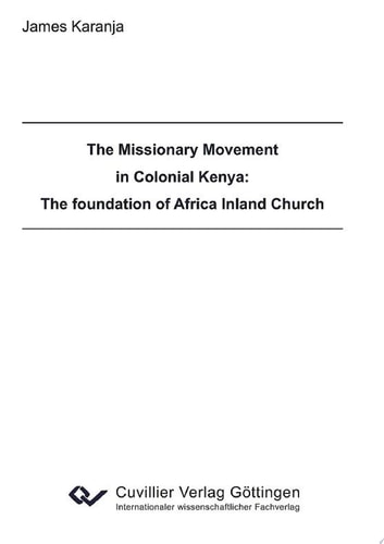 The Missionary Movement in Colonial Kenya The Foundation of Africa Inland Church