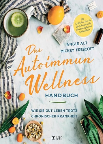 Das Autoimmun-Wellness-Handbuch wie Sie gut leben trotz chronischer Krankheit