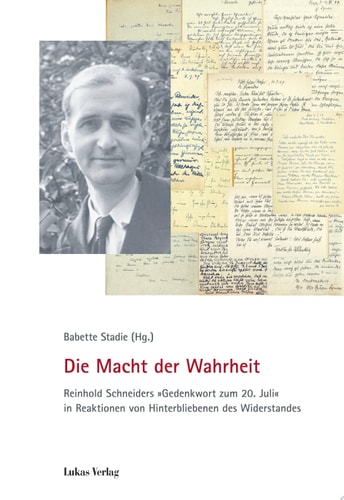 Die Macht der Wahrheit Reinhold Schneiders "Gedenkwort zum 20. Juli" in Reaktionen von Hinterbliebenen des Widerstandes