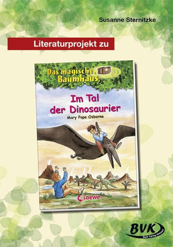 Literaturprojekt Im Tal der Dinosaurier, Mary Pope Osborne - das magische Baumhaus / Susanne Sternitzke. ...