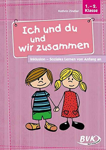 Ich und du und wir zusammen Inklusion - soziales Lernen von Anfang an ; 1. - 2. Klasse