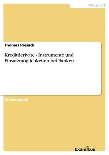 Kreditderivate - Instrumente und Einsatzmöglichkeiten bei Banken