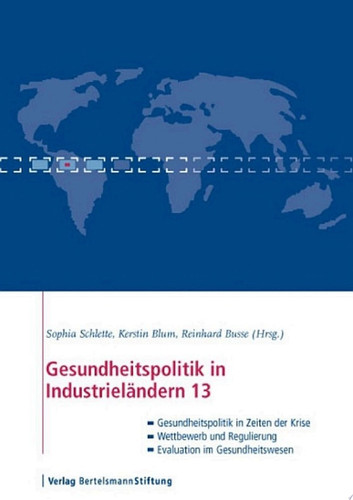 Gesundheitspolitik in Industrieländern 13 Im Blickpunkt: Gesundheitspolitik in Zeiten der Krise, Wettbewerb und Regulierung, Evaluation im Gesundheitswesen