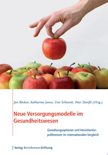 Neue Versorgungsmodelle im Gesundheitswesen Gestaltungsoptionen und Versichertenpräferenzen im internationalen Vergleich
