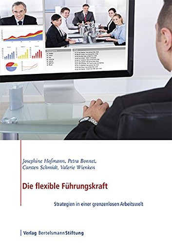Die flexible Führungskraft Strategien in einer grenzenlosen Arbeitswelt