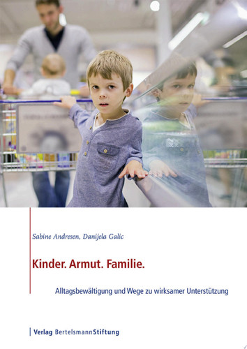 Kinder. Armut. Familie. Alltagsbewältigung und Wege zu wirksamer Unterstützung