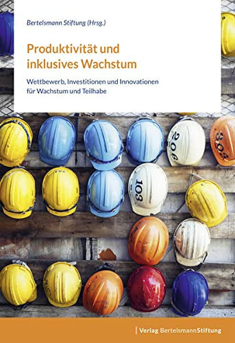 Produktivität und inklusives Wachstum Wettbewerb, Investitionen und Innovationen für Wachstum und Teilhabe