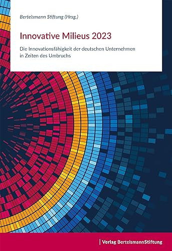 Innovative Milieus 2023 die Innovationsfähigkeit der deutschen Unternehmen in Zeiten des Umbruchs