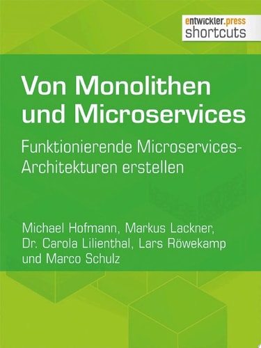 Von Monolithen und Microservices Funktionierende Microservices-Architekturen erstellen