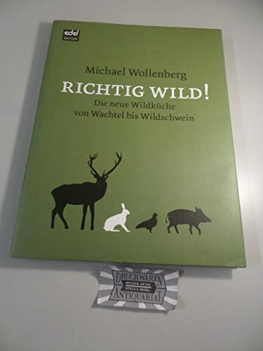 Richtig wild! die neue Wildküche von Wachtel bis Wildschwein!