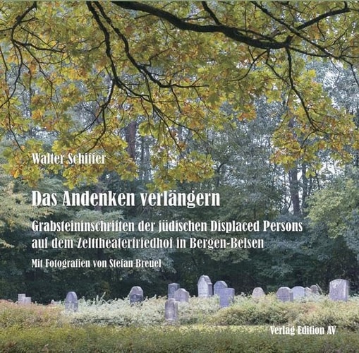 Das Andenken verlängern Grabsteininschriften der jüdischen Displaced Persons auf dem Zelttheaterfriedhof in Bergen-Belsen