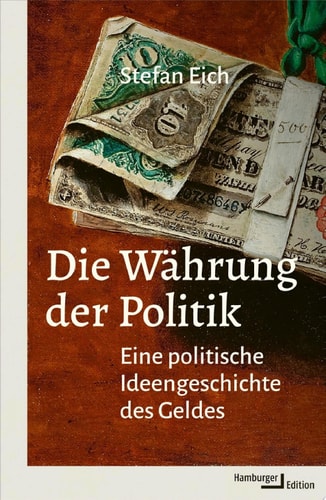 Die Währung der Politik Eine politische Ideengeschichte des Geldes