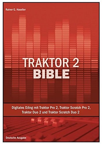 Traktor 2 Bible digitales DJing mit Traktor Pro 2, Traktor Scratch Pro 2, Traktor Duo 2 und Traktor Scratch Duo 2