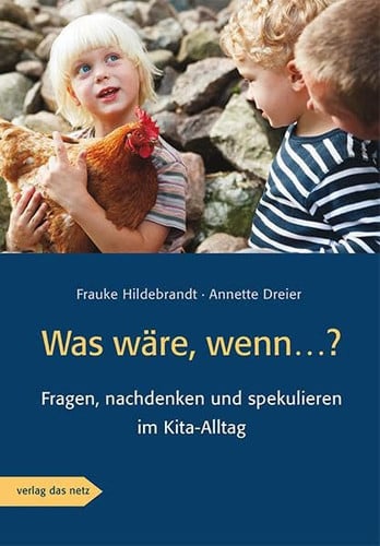 Was wäre, wenn ...? Fragen, nachdenken und spekulieren im Kita-Alltag
