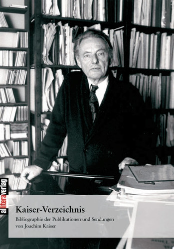 Kaiser-Verzeichnis Bibliographie der Publikationen und Sendungen Joachim Kaisers