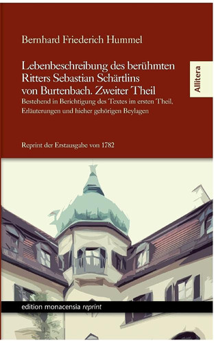 Lebensbeschreibung des beruehmten Ritters Sebastian Schaertlins von Burtenbach Bestehend in Berichtigung des Textes im ersten Theil, Erläuterungen und hieher gehoerigen Beylagen : mit Kupfern / [Bernhard Friederich Hummel]