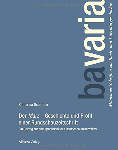 Der März - Geschichte und Profil einer Rundschauzeitschrift ein Beitrag zur Kulturpublizistik des Deutschen Kaiserreichs
