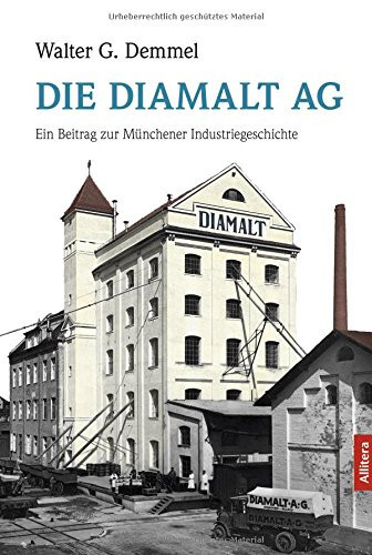 Die Diamalt AG ein Beitrag zur Münchener Industriegeschichte