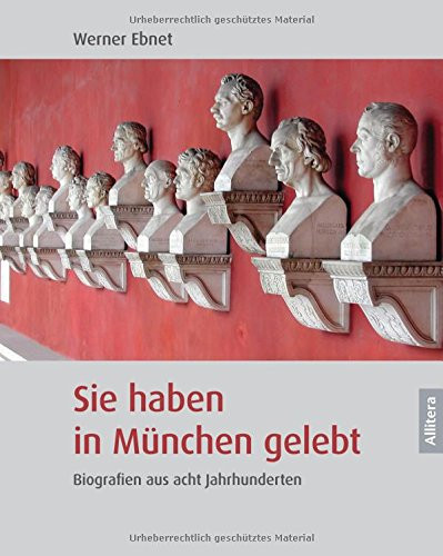 Sie haben in München gelebt Biografien aus acht Jahrhunderten