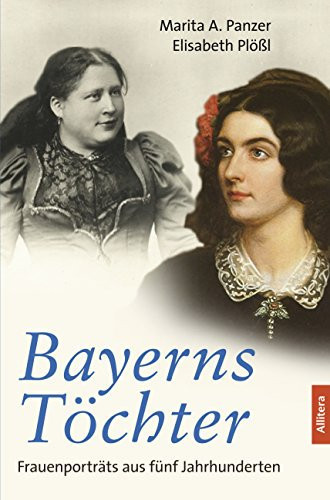 Bayerns Töchter Frauenporträts aus fünf Jahrhunderten