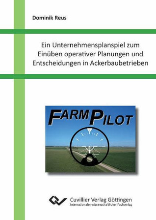 FarmPilot: ein Unternehmensplanspiel zum Einüben operativer Planungen und Entscheidungen in Ackerbaubetrieben