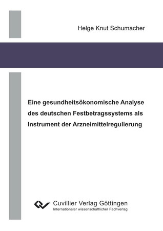 Eine gesundheitsökonomische Analyse des deutschen Festbetragssystems als Instrument der Arzneimittelregulierung