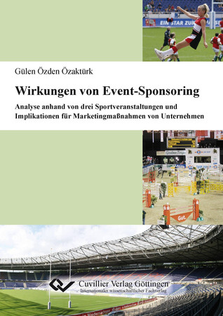 Wirkungen von Event-Sponsoring: Analyse anhand von drei Sportveranstaltungen und Implikationen für Marketingmaßnahmen von Unternehmen