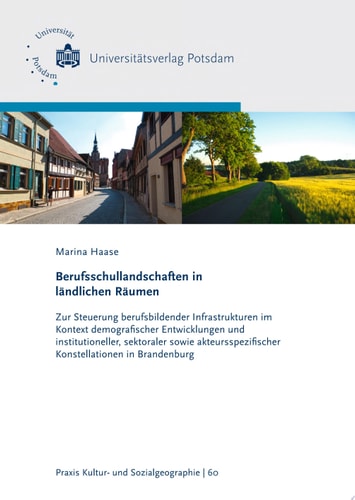 Berufsschullandschaften in ländlichen Räumen zur Steuerung berufsbildender Infrastrukturen im Kontext demografischer Entwicklungen und institutioneller, sektoraler sowie akteursspezifischer Konstellationen in Brandenburg