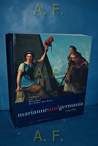 Marianne und Germania 1789-1889: Frankreich und Deutschland : zwei Welten--eine Revue : eine Ausstellung der Berliner Festspiele GmbH im Rahmen der ... 1996 bis 5. Januar 1997 (German Edition)