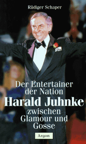 Harald Juhnke: Der Entertainer der Nation zwischen Glamour und Gosse (German Edition)