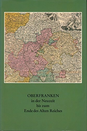 Oberfranken in der Neuzeit bis zum Ende des alten Reiches (German Edition)